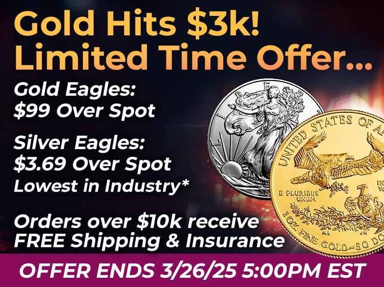 Gold Breaks $3,000 per oz. SchiffGold offering sale on American Gold Eagle and American Silver Eagle. Gold at $99 over spot and Silver at $3.69 over spot. Offer ends 5pm March 26th 2025
